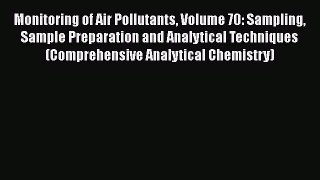 Monitoring of Air Pollutants Volume 70: Sampling Sample Preparation and Analytical Techniques