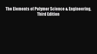 The Elements of Polymer Science & Engineering Third Edition  Free Books
