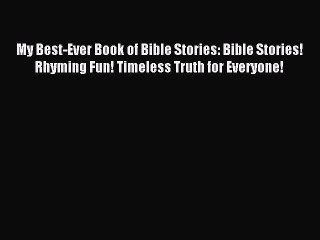 (PDF Download) My Best-Ever Book of Bible Stories: Bible Stories! Rhyming Fun! Timeless Truth