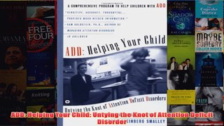 Download PDF  ADD Helping Your Child Untying the Knot of Attention Deficit Disorder FULL FREE