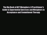 The Big Book of ACT Metaphors: A Practitioner’s Guide to Experiential Exercises and Metaphors
