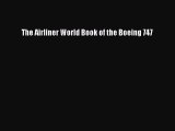 [PDF Download] The Airliner World Book of the Boeing 747 [Download] Full Ebook