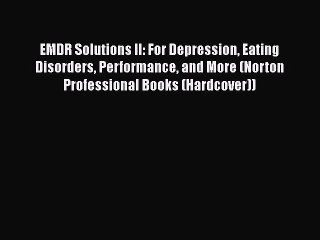 EMDR Solutions II: For Depression Eating Disorders Performance and More (Norton Professional