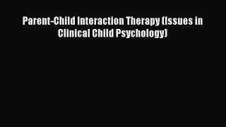 Parent-Child Interaction Therapy (Issues in Clinical Child Psychology)  Free Books