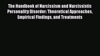 The Handbook of Narcissism and Narcissistic Personality Disorder: Theoretical Approaches Empirical