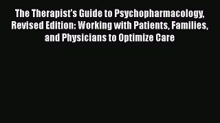 The Therapist's Guide to Psychopharmacology Revised Edition: Working with Patients Families