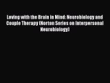 Loving with the Brain in Mind: Neurobiology and Couple Therapy (Norton Series on Interpersonal