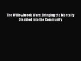 The Willowbrook Wars: Bringing the Mentally Disabled into the Community  Free Books
