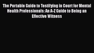 The Portable Guide to Testifying in Court for Mental Health Professionals: An A-Z Guide to