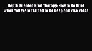 Depth Oriented Brief Therapy: How to Be Brief When You Were Trained to Be Deep and Vice Versa