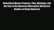 Demolition Means Progress: Flint Michigan and the Fate of the American Metropolis (Historical