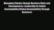 Managing Climate Change Business Risks and Consequences: Leadership for Global Sustainability