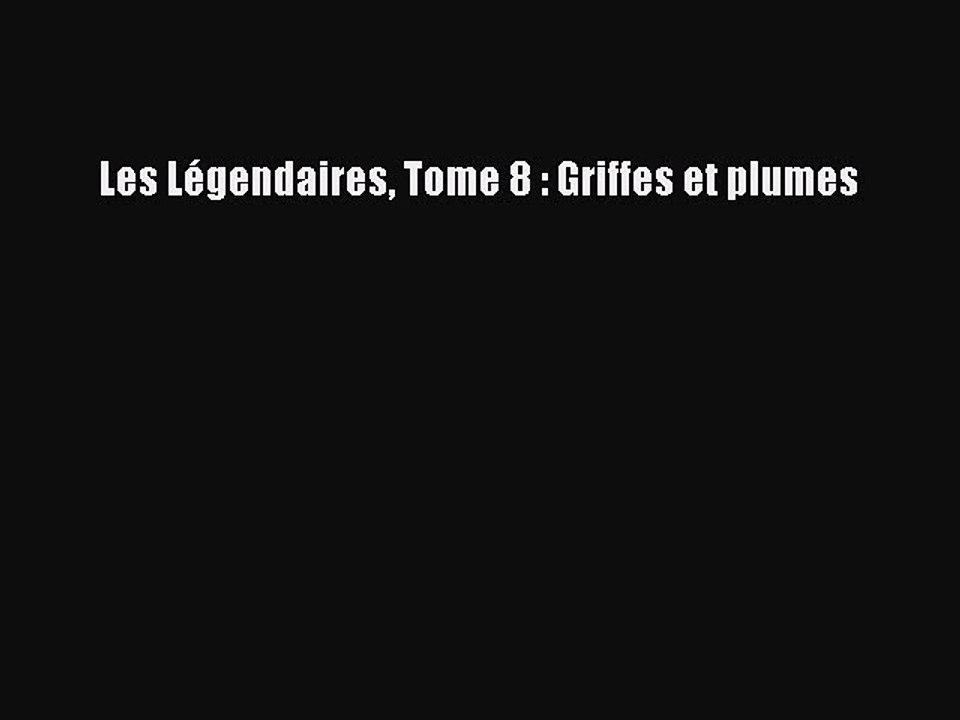 [PDF Télécharger] Les Légendaires Tome 8 : Griffes et plumes [Télécharger] Complet Ebook
