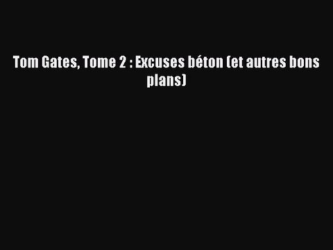 [PDF Télécharger] Tom Gates Tome 2 : Excuses béton (et autres bons plans) [Télécharger] Complet