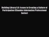 Building Library 3.0: Issues in Creating a Culture of Participation (Chandos Information Professional