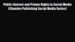 Public Interest and Private Rights in Social Media (Chandos Publishing Social Media Series)
