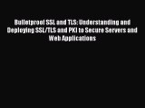 Bulletproof SSL and TLS: Understanding and Deploying SSL/TLS and PKI to Secure Servers and