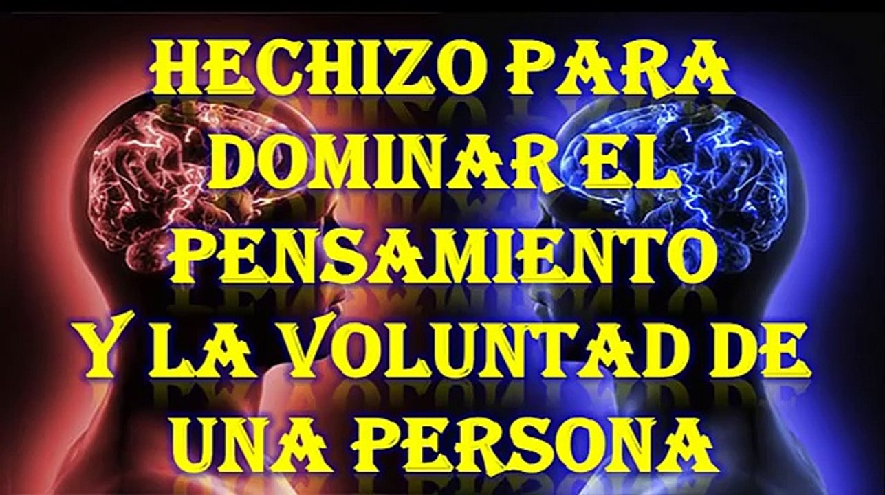 HECHIZO PARA DOMINAR EL PENSAMIENTO Y LA VOLUNTAD DE UNA PERSONA