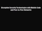 Disruptive Security Technologies with Mobile Code and Peer-to-Peer Networks  Free Books