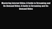 Mastering Internet Video: A Guide to Streaming and On-Demand Video: A Guide to Streaming and