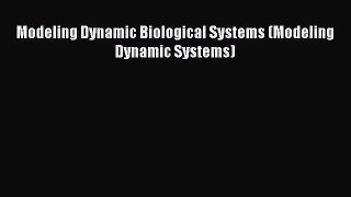 Modeling Dynamic Biological Systems (Modeling Dynamic Systems) Read Online PDF