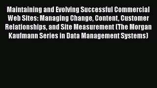 Maintaining and Evolving Successful Commercial Web Sites: Managing Change Content Customer