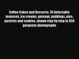 Coffee Cakes and Desserts: 70 delectable mousses ice creams gateaux puddings pies pastries