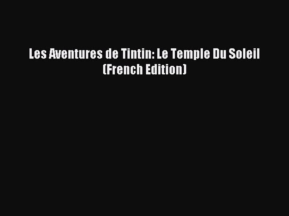[PDF Télécharger] Les Aventures de Tintin: Le Temple Du Soleil (French Edition) [Télécharger]