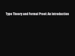 Type Theory and Formal Proof: An Introduction  Free PDF