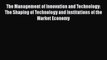The Management of Innovation and Technology: The Shaping of Technology and Institutions of