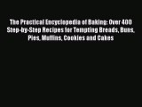 The Practical Encyclopedia of Baking: Over 400 Step-by-Step Recipes for Tempting Breads Buns