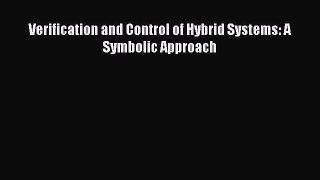 Verification and Control of Hybrid Systems: A Symbolic Approach  Free Books