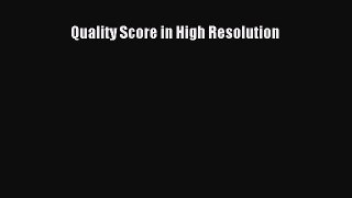Quality Score in High Resolution  PDF Download