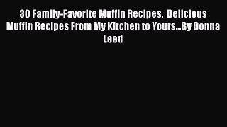 30 Family-Favorite Muffin Recipes.  Delicious Muffin Recipes From My Kitchen to Yours...By