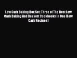 Low Carb Baking Box Set: Three of The Best Low Carb Baking And Dessert Cookbooks In One (Low