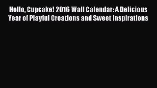 Hello Cupcake! 2016 Wall Calendar: A Delicious Year of Playful Creations and Sweet Inspirations