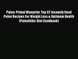 Paleo: Primal Blueprint: Top 32 Insanely Good Paleo Recipes For Weight Loss & Optimum Health