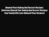 Almond Flour Baking And Dessert Recipes: Delicious Almond Four Baking And Dessert Recipes Your