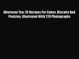 Afternoon Tea: 70 Recipes For Cakes Biscuits And Pastries Illustrated With 270 Photographs