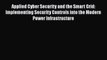 Applied Cyber Security and the Smart Grid: Implementing Security Controls into the Modern Power