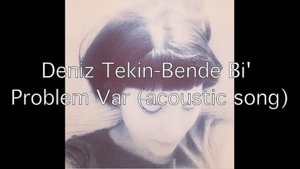 Deniz Tekin-Bende Bi Problem Var (acoustic song)