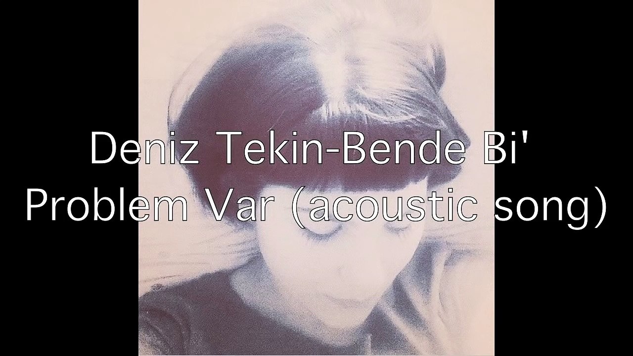 Deniz Tekin-Bende Bi Problem Var (acoustic song)