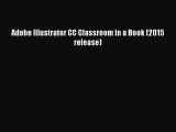 Adobe Illustrator CC Classroom in a Book (2015 release)  Read Online Book