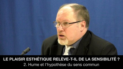 Le plaisir esthétique relève-t-il de la sensibilité ? - 2. Hume et l’hypothèse du sens commun, Philippe TOUCHET
