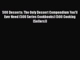 500 Desserts: The Only Dessert Compendium You'll Ever Need (500 Series Cookbooks) (500 Cooking