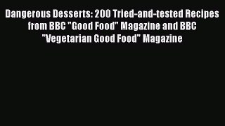 Dangerous Desserts: 200 Tried-and-tested Recipes from BBC Good Food Magazine and BBC Vegetarian