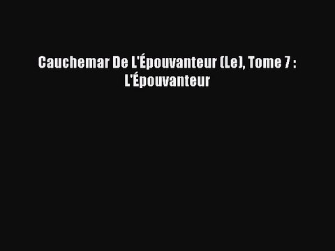 [PDF Télécharger] Cauchemar De L'Épouvanteur (Le) Tome 7 : L'Épouvanteur [lire] Complet Ebook