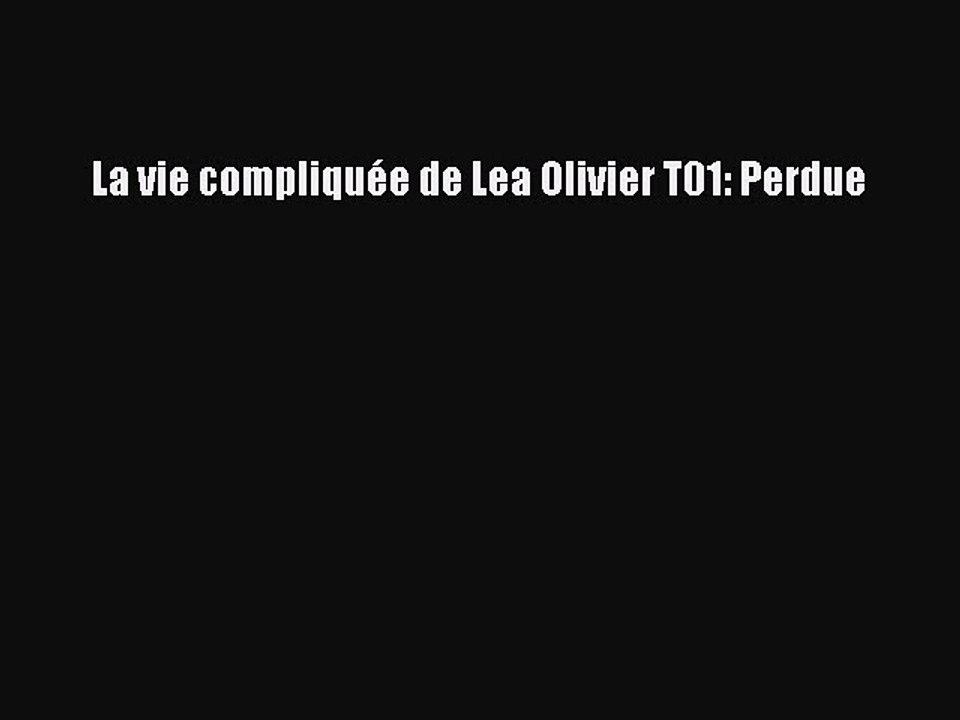 [PDF Télécharger] La vie compliquée de Lea Olivier T01: Perdue [lire] Complet Ebook