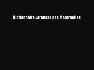 [PDF Télécharger] Dictionnaire Larousse des Maternelles [Télécharger] Complet Ebook