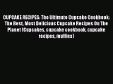 CUPCAKE RECIPES: The Ultimate Cupcake Cookbook: The Best Most Delicious Cupcake Recipes On